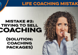 Life Coaching Mistake #2: Trying to Sell Coaching