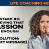 Life Coaching Mistake #3: Believing Passion is Enough