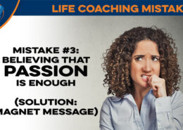 Life Coaching Mistake #3: Believing Passion is Enough